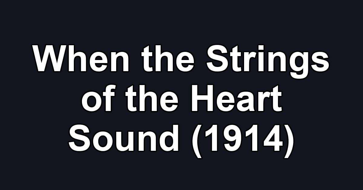 When the Strings of the Heart Sound (1914)