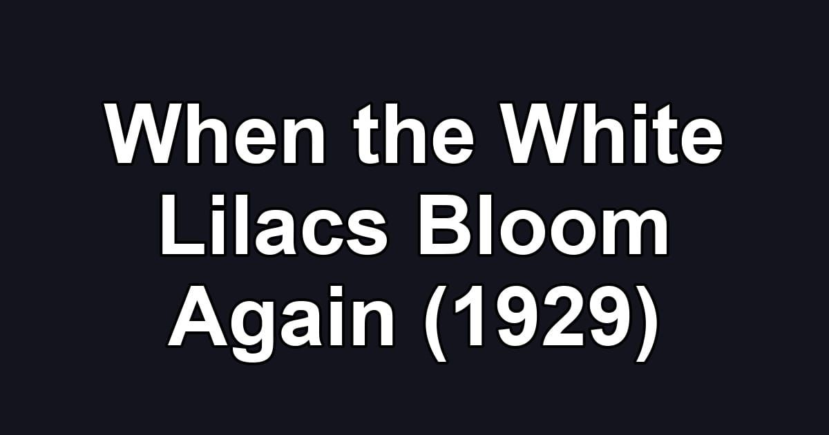 When the White Lilacs Bloom Again (1929)