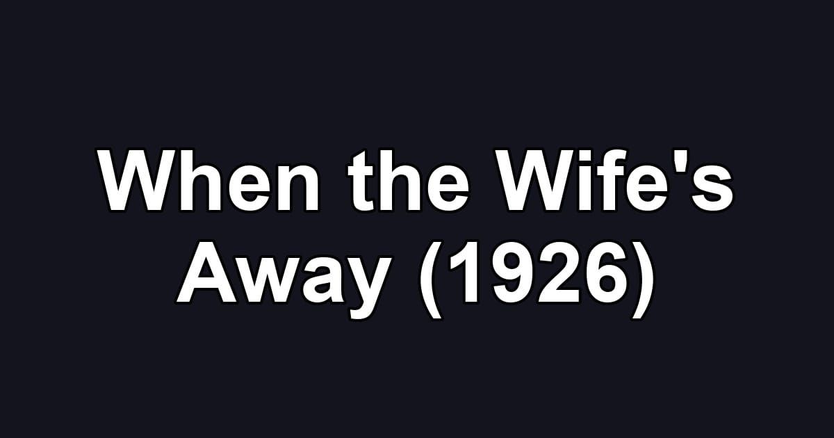 When the Wife's Away (1926)