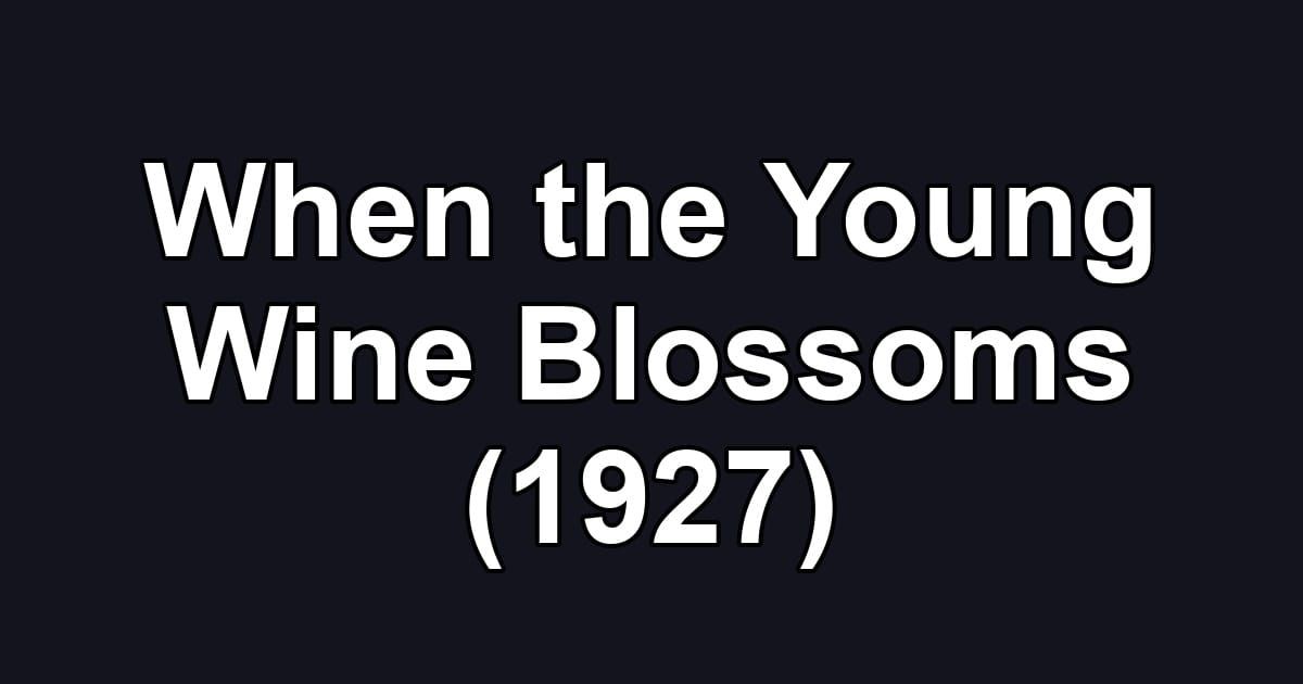 When the Young Wine Blossoms (1927)