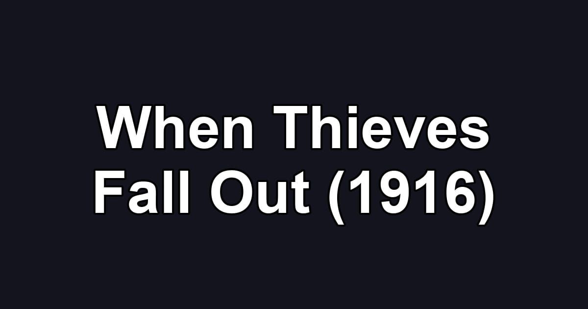 When Thieves Fall Out (1916)