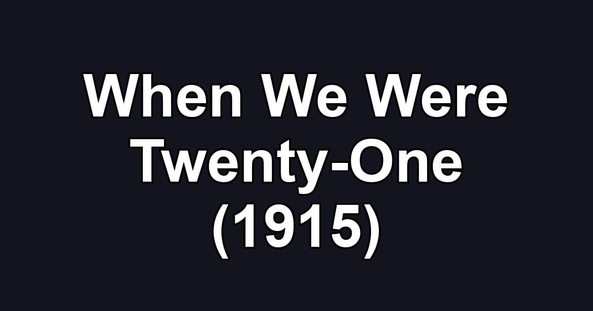 When We Were Twenty-One (1915)