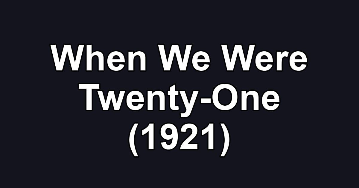 When We Were Twenty-One (1921)