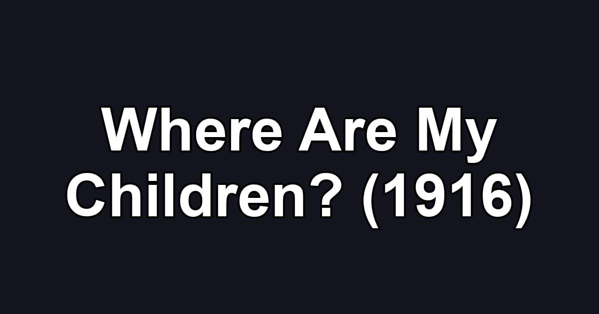 Where Are My Children? (1916)