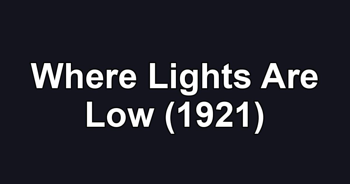 Where Lights Are Low (1921)