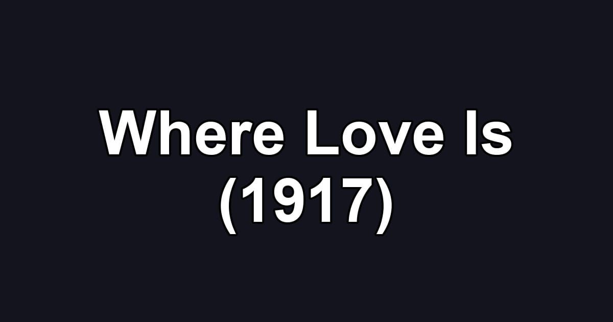 Where Love Is (1917)