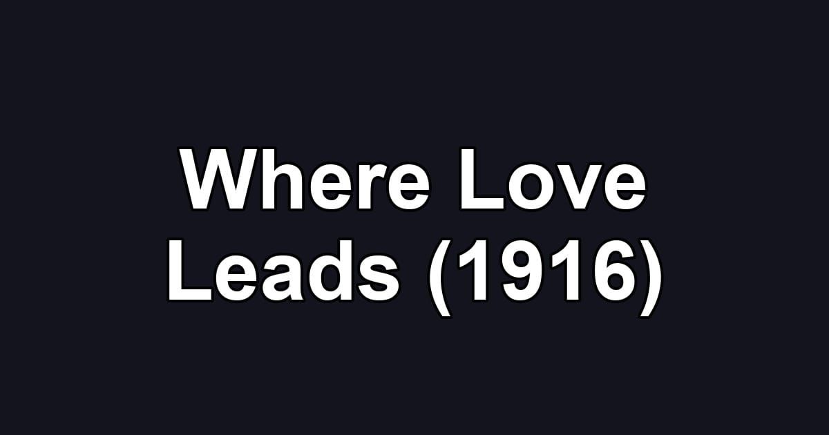 Where Love Leads (1916)