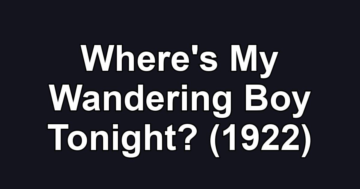 Where's My Wandering Boy Tonight? (1922)