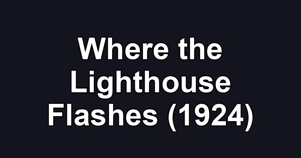 Where the Lighthouse Flashes (1924)
