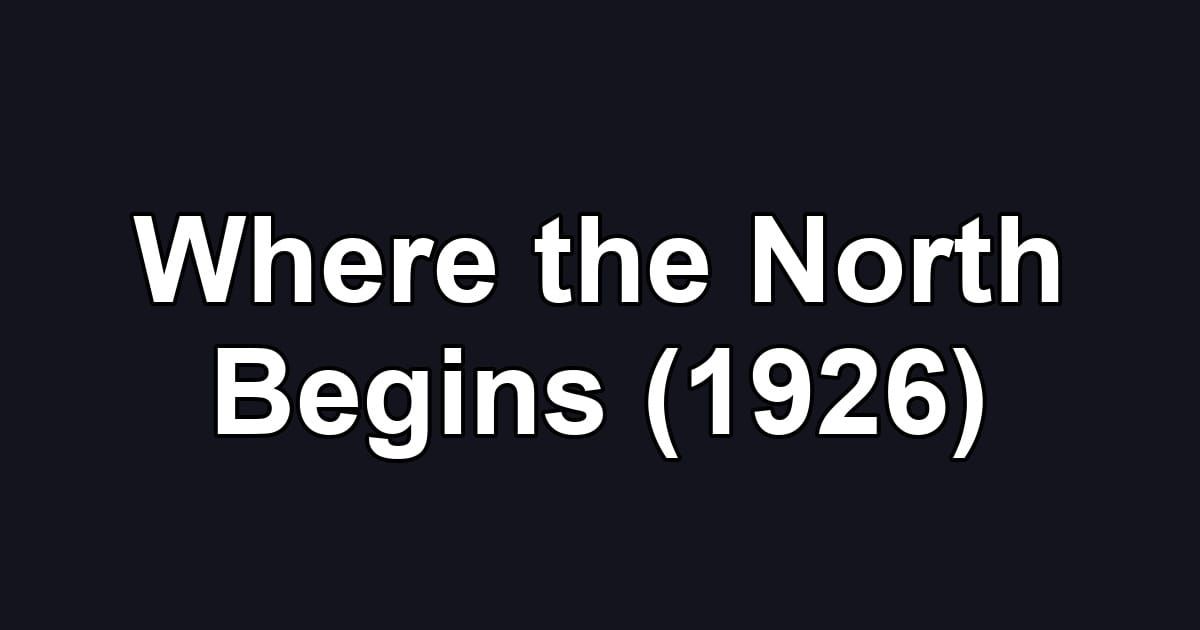 Where the North Begins (1926)
