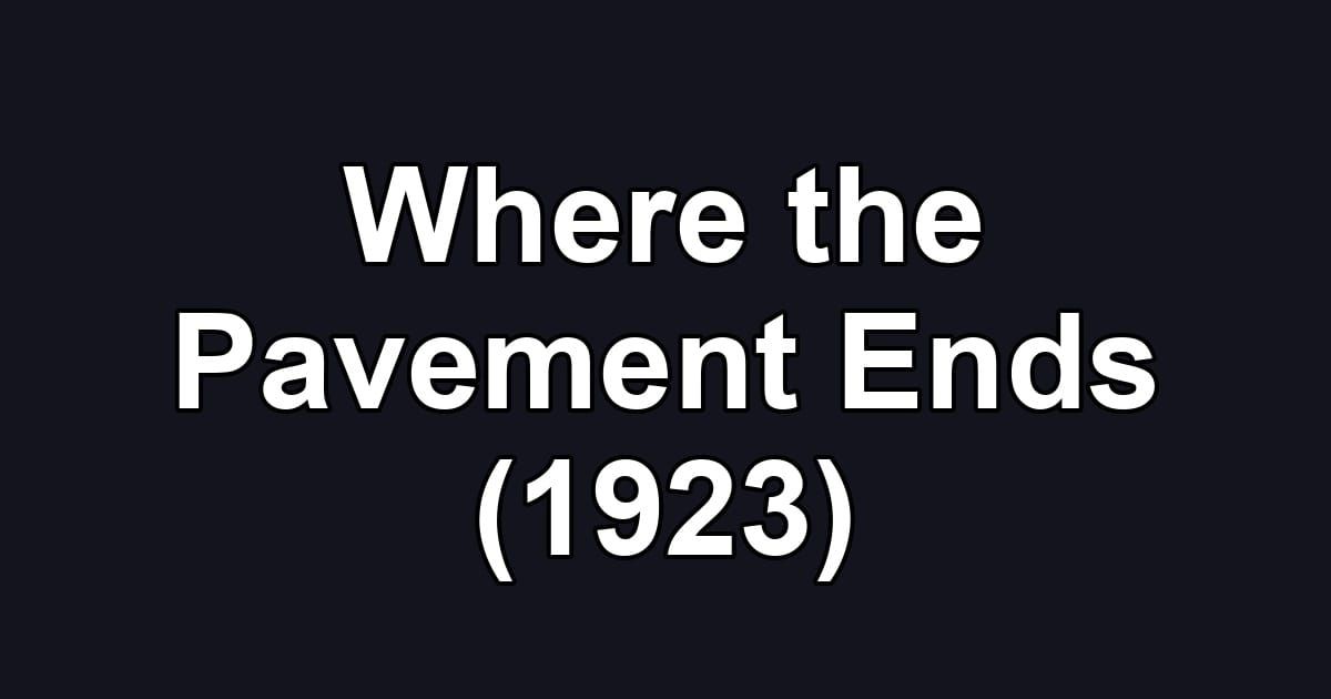 Where the Pavement Ends (1923)