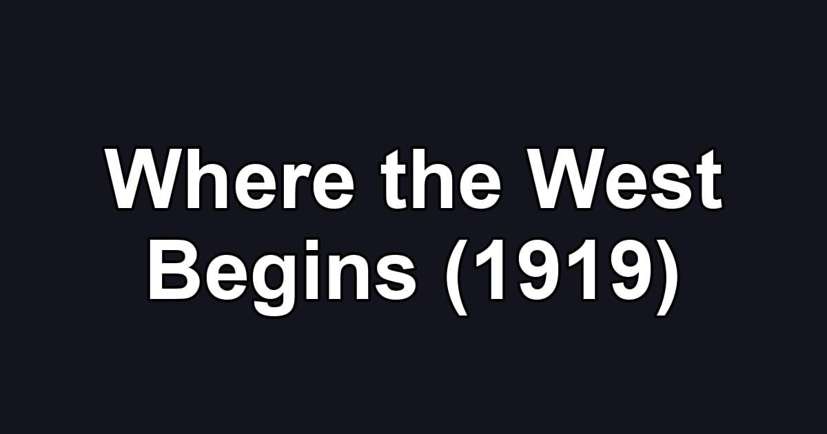 Where the West Begins (1919)