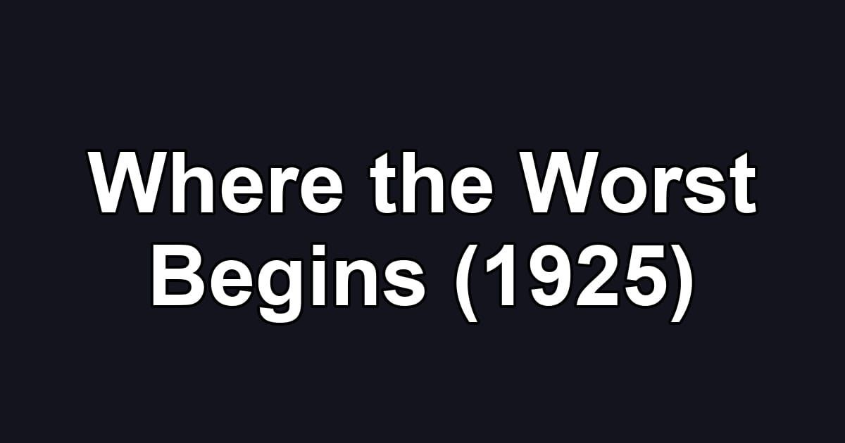 Where the Worst Begins (1925)