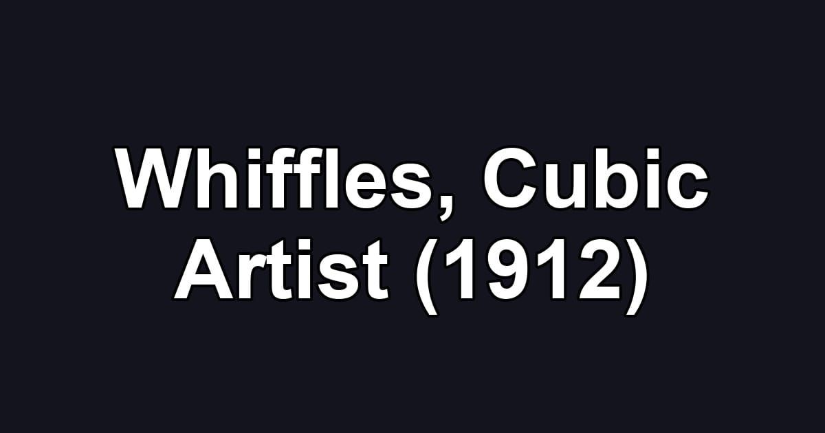 Whiffles, Cubic Artist (1912)