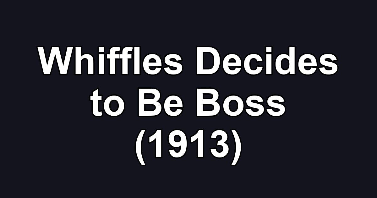Whiffles Decides to Be Boss (1913)