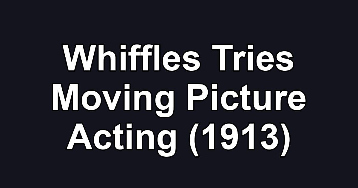 Whiffles Tries Moving Picture Acting (1913)