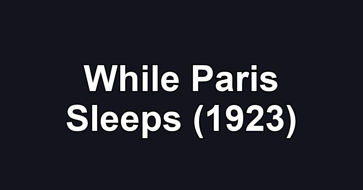 While Paris Sleeps (1923)