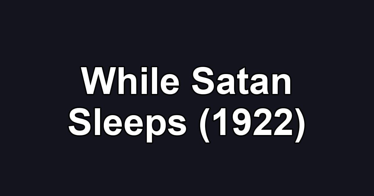 While Satan Sleeps (1922)