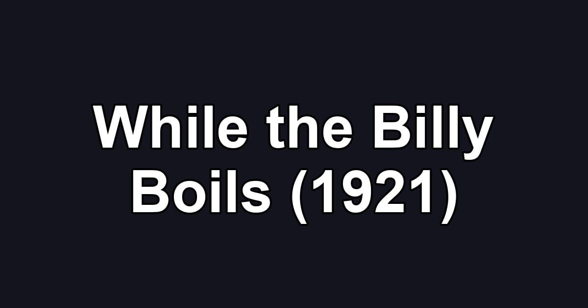 While the Billy Boils (1921)