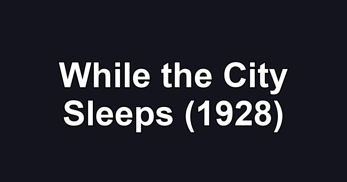 While the City Sleeps (1928)