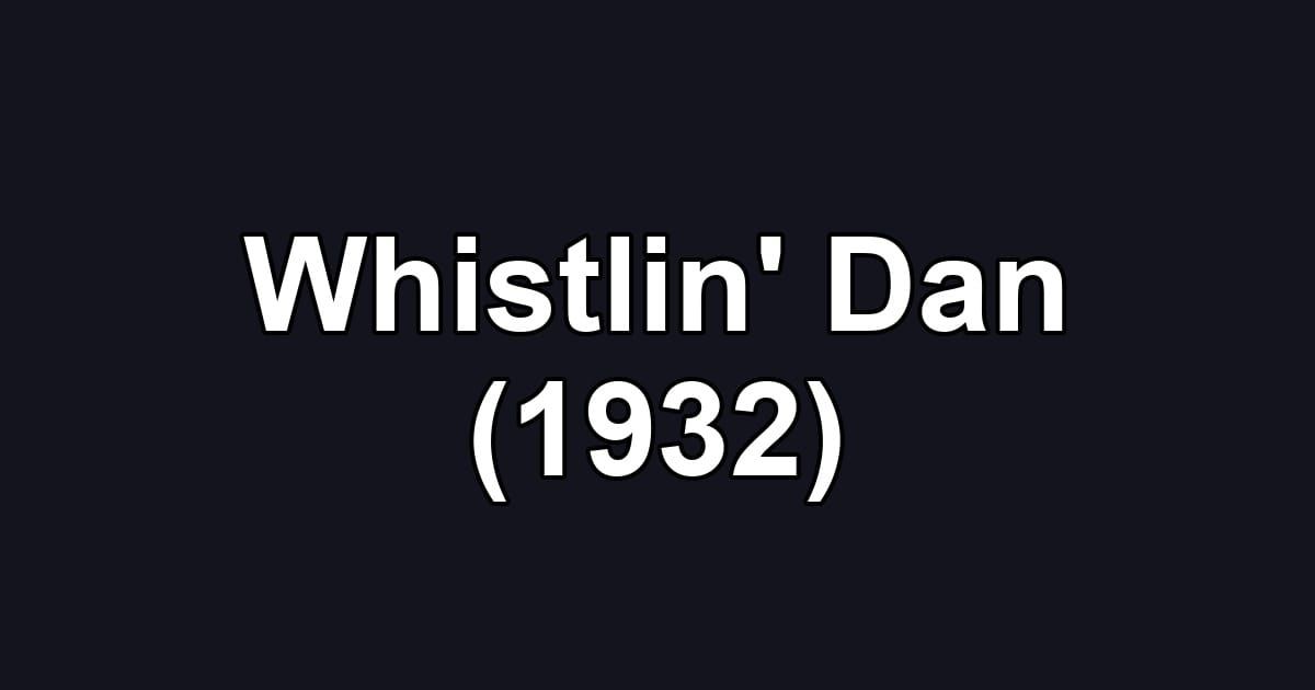 Whistlin' Dan (1932)
