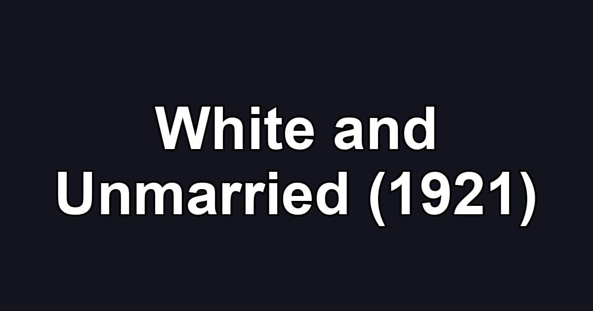 White and Unmarried (1921)