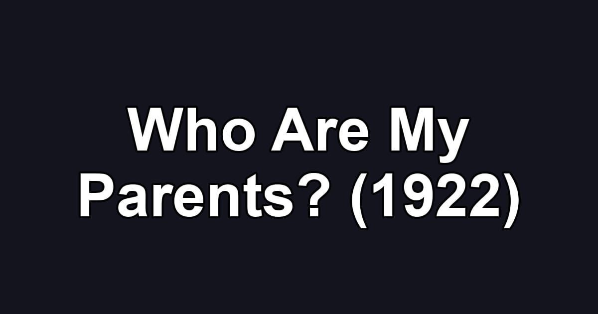 Who Are My Parents? (1922)