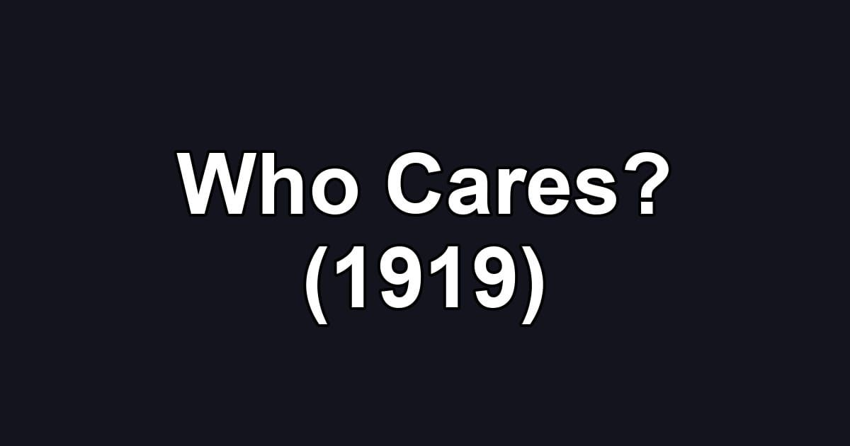 Who Cares? (1919)