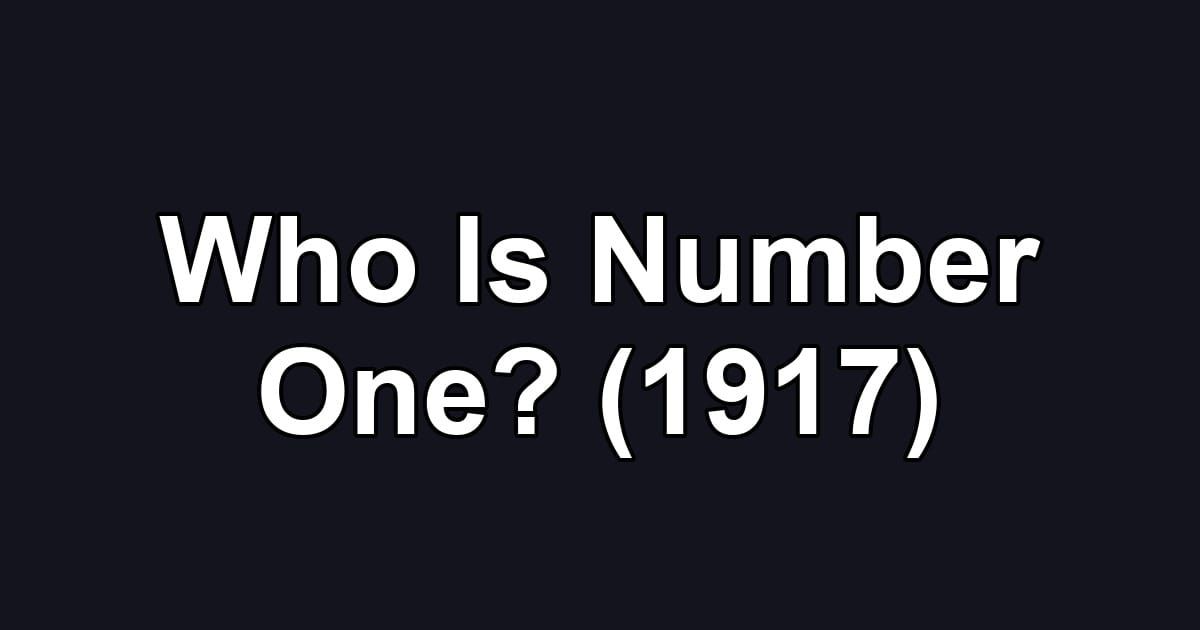 Who Is Number One? (1917)