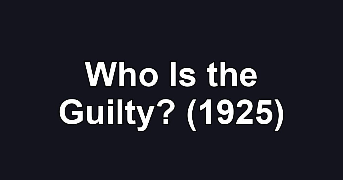 Who Is the Guilty? (1925)