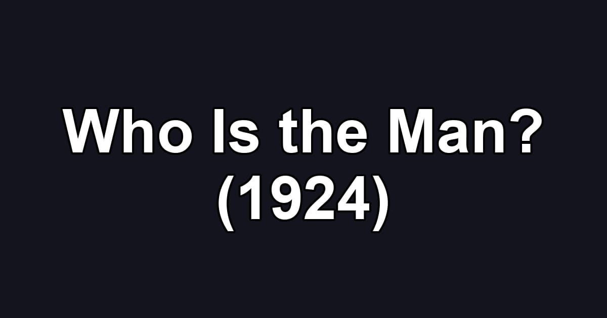 Who Is the Man? (1924)