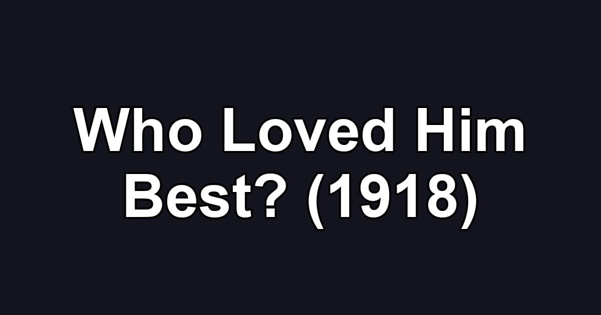 Who Loved Him Best? (1918)
