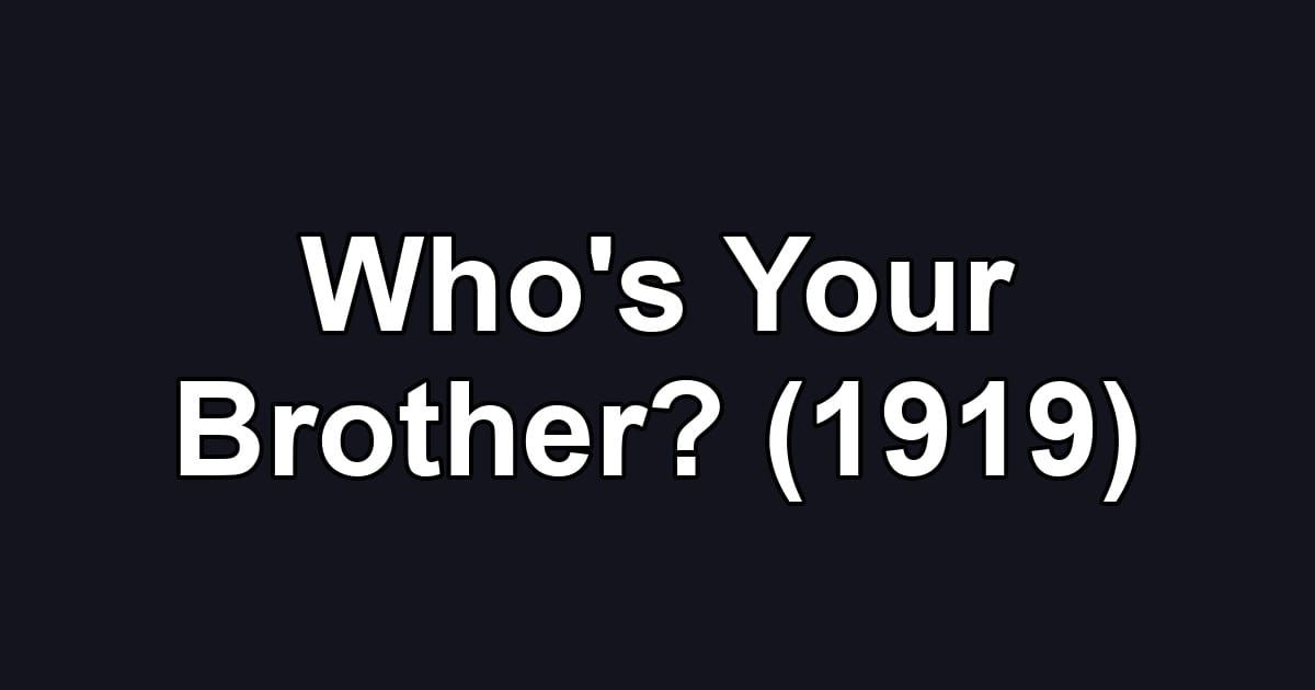 Who's Your Brother? (1919)