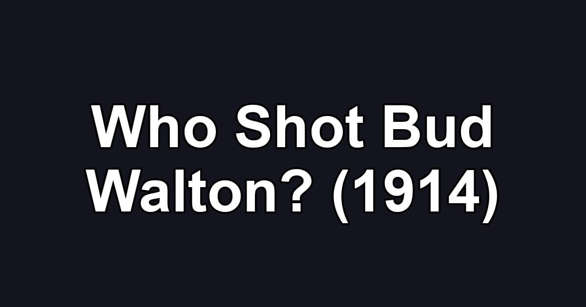 Who Shot Bud Walton? (1914)