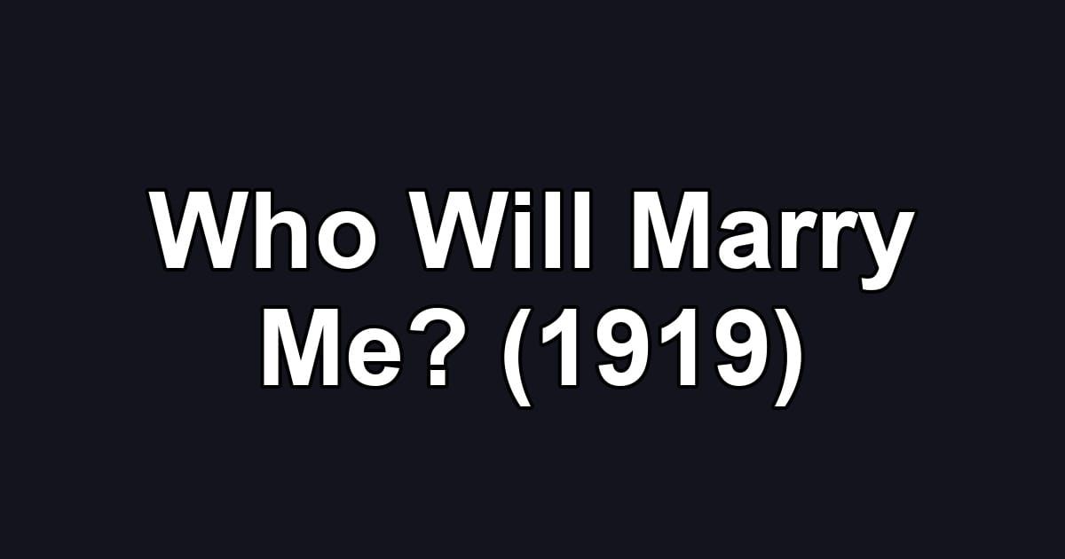 Who Will Marry Me? (1919)