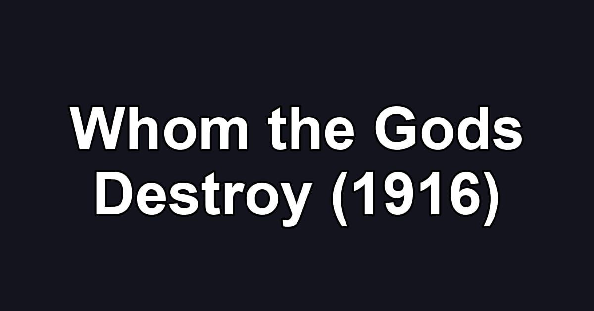 Whom the Gods Destroy (1916)