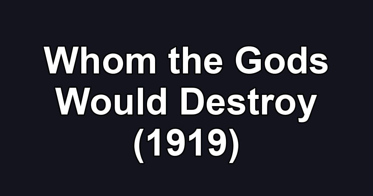 Whom the Gods Would Destroy (1919)
