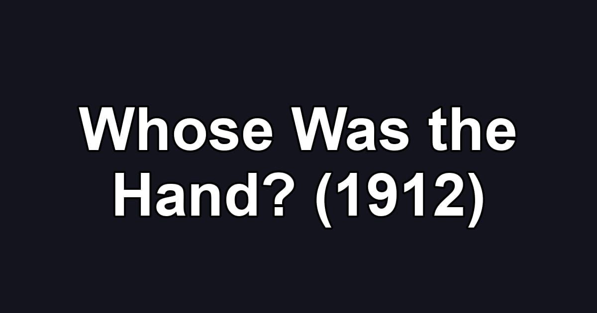 Whose Was the Hand? (1912)
