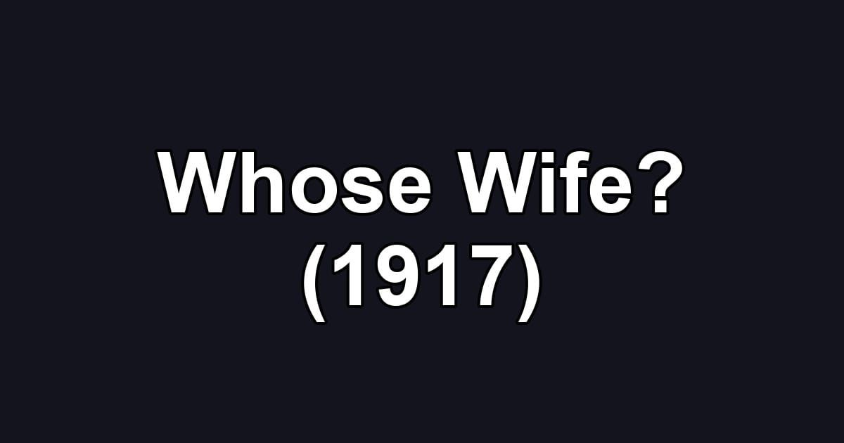 Whose Wife? (1917)