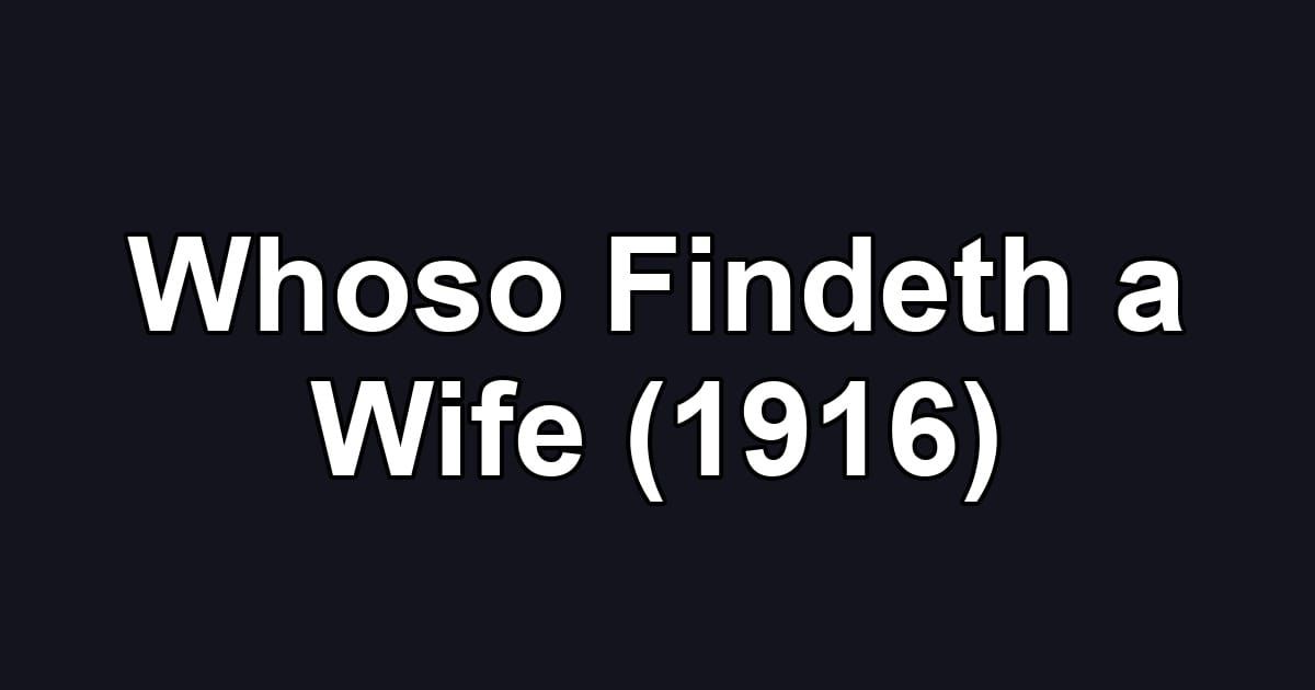 Whoso Findeth a Wife (1916)