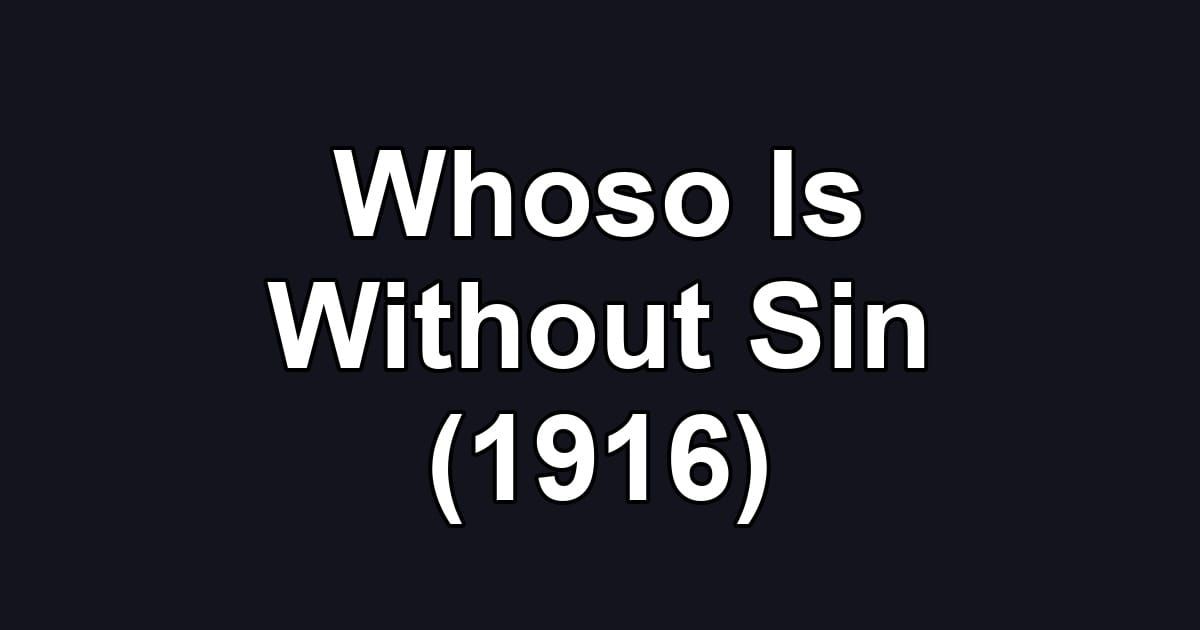 Whoso Is Without Sin (1916)
