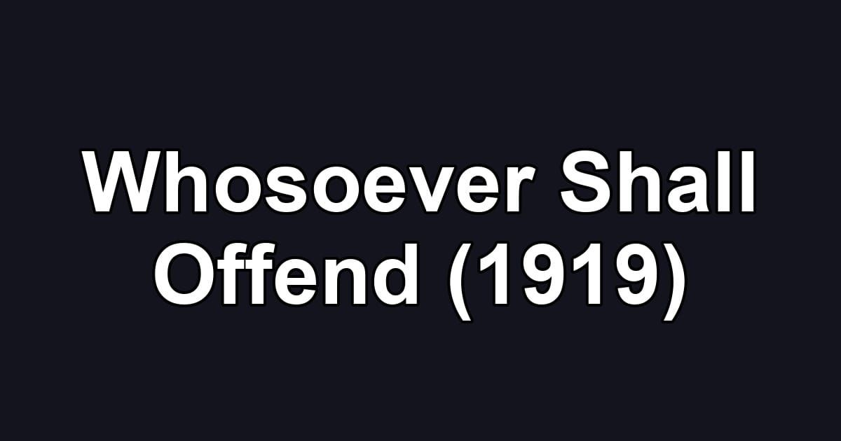 Whosoever Shall Offend (1919)