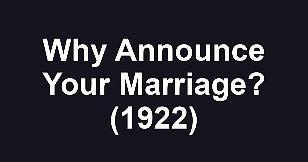 Why Announce Your Marriage? (1922)