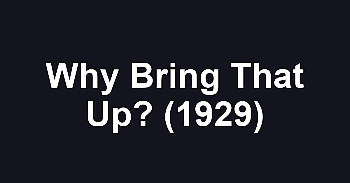 Why Bring That Up? (1929)