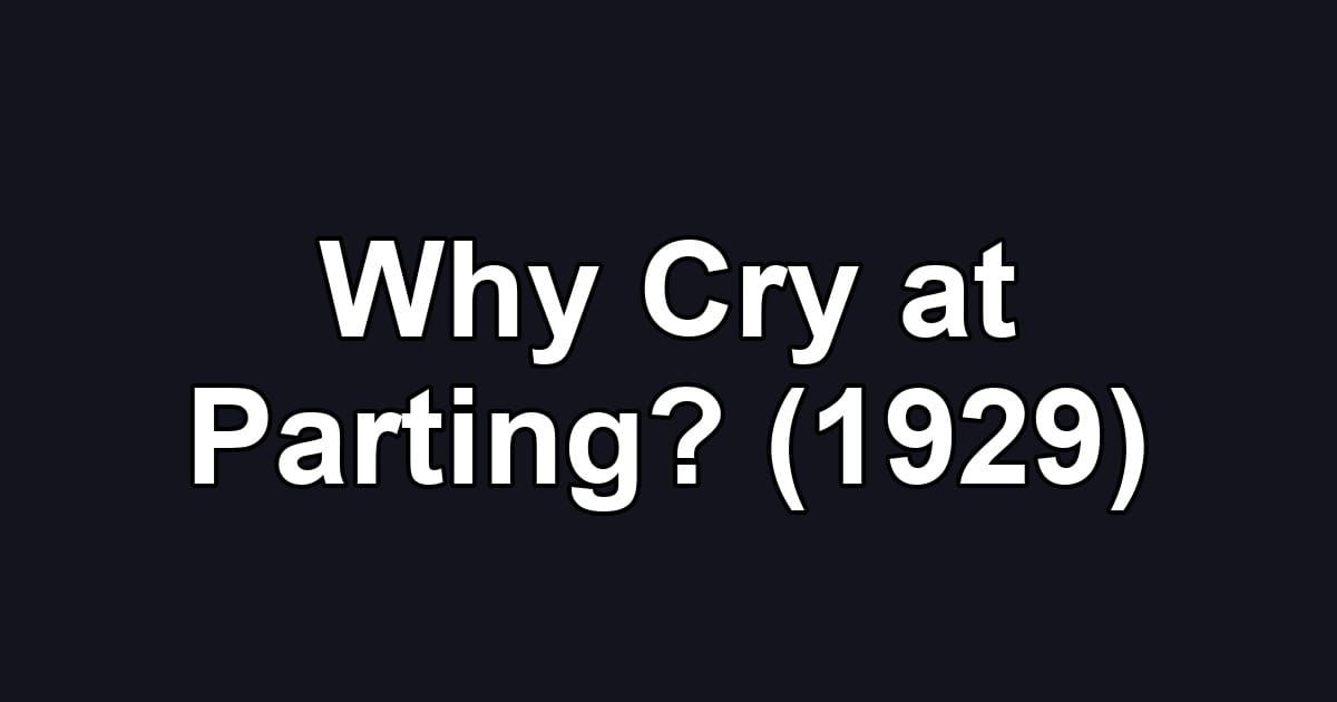Why Cry at Parting? (1929)