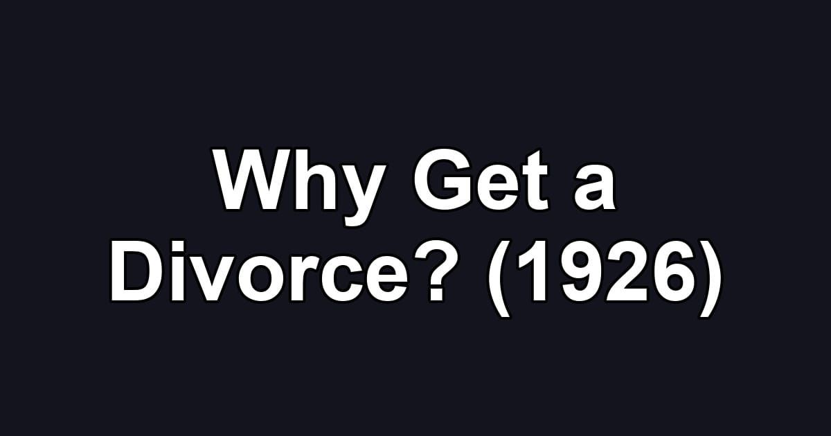 Why Get a Divorce? (1926)