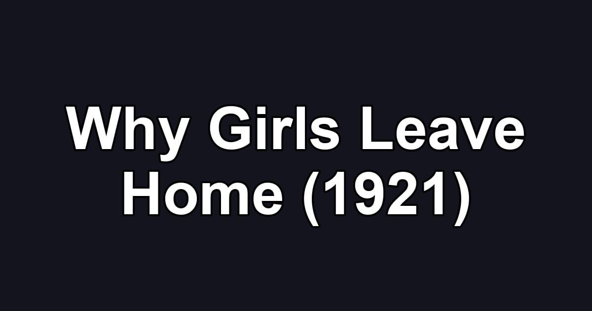 Why Girls Leave Home (1921)