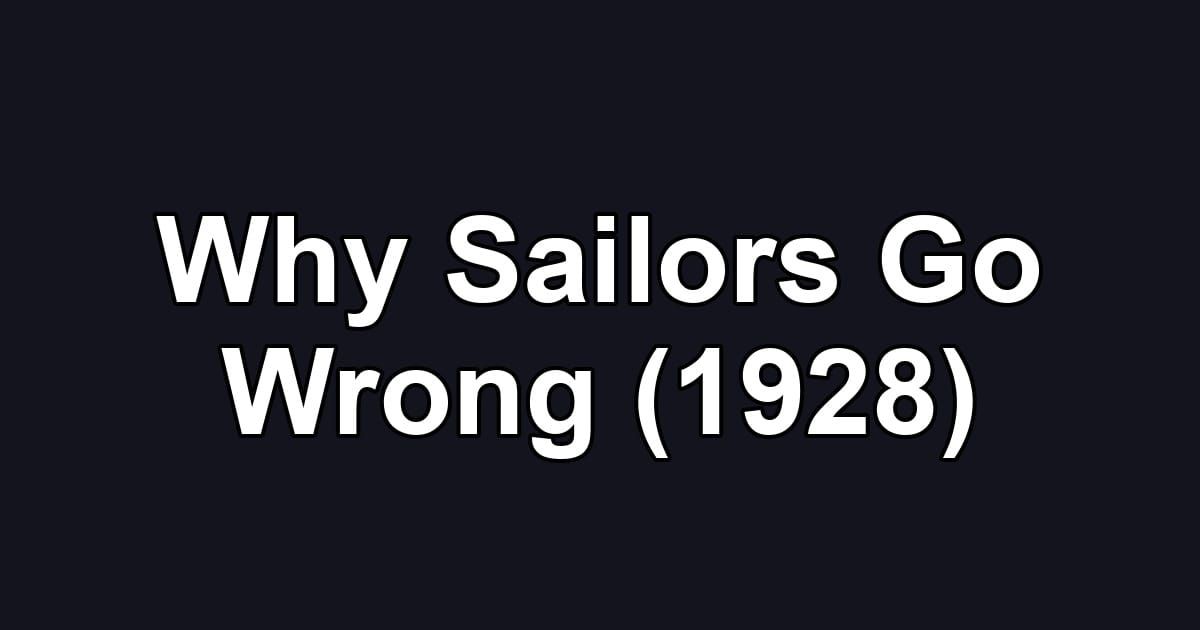 Why Sailors Go Wrong (1928)