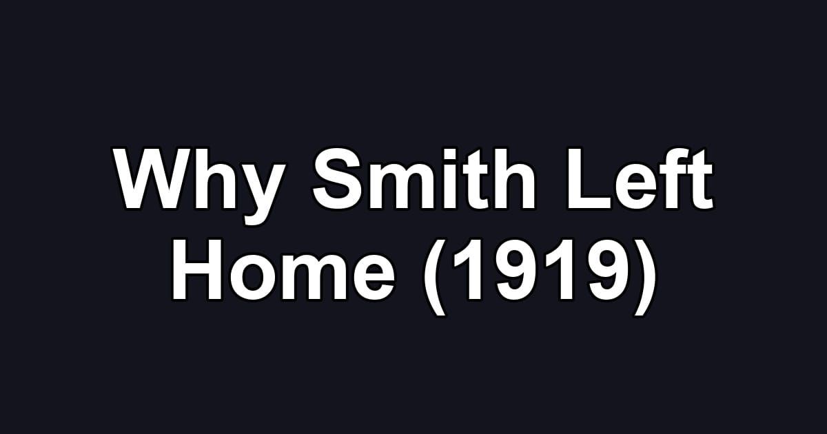 Why Smith Left Home (1919)