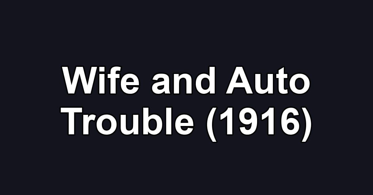 Wife and Auto Trouble (1916)